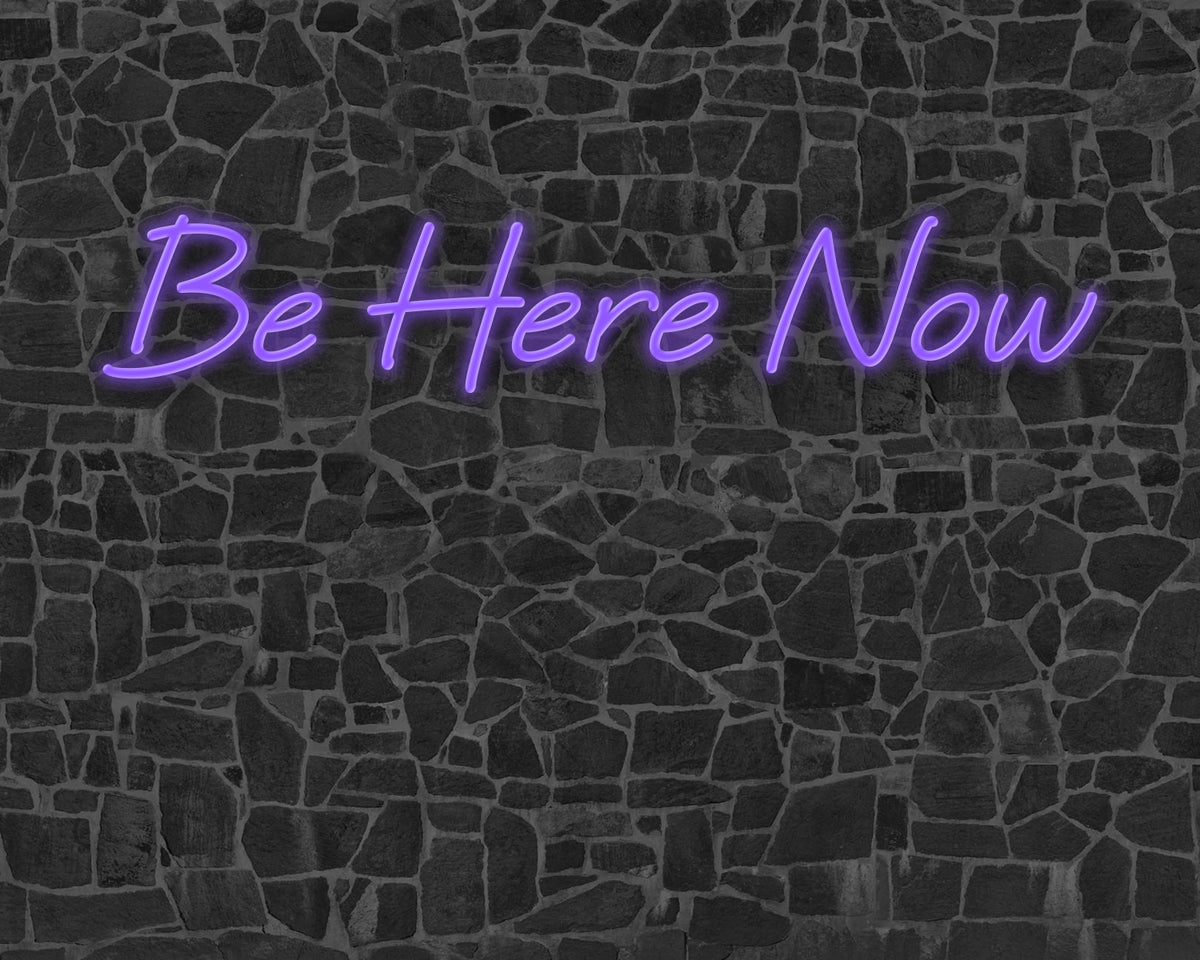 Be Here Now Neon Sign
