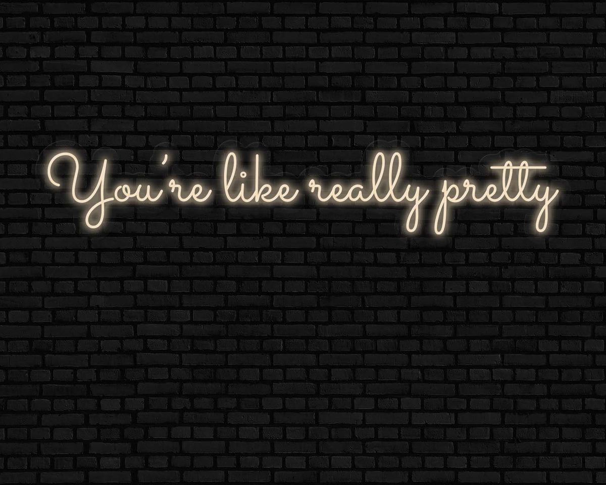 you're like really pretty Neon Sign