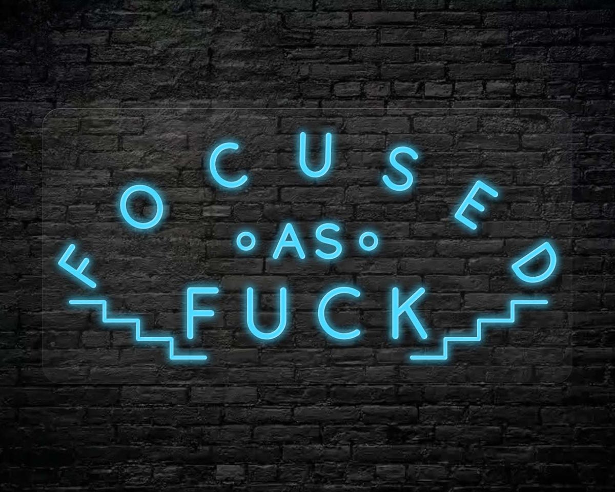 FOCUSED AS FUCK NEON SIGN