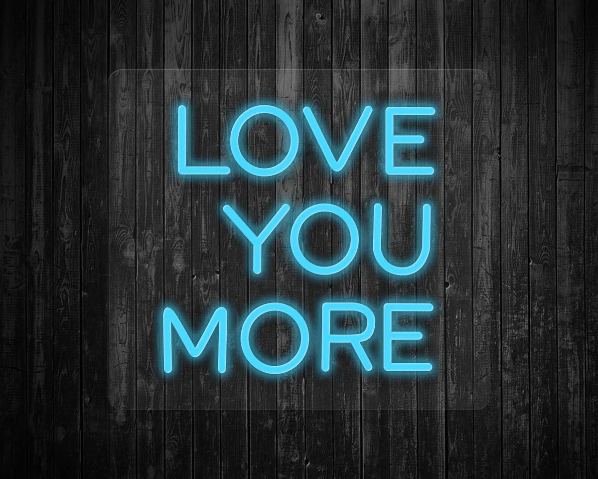 Love You More Neon Sign