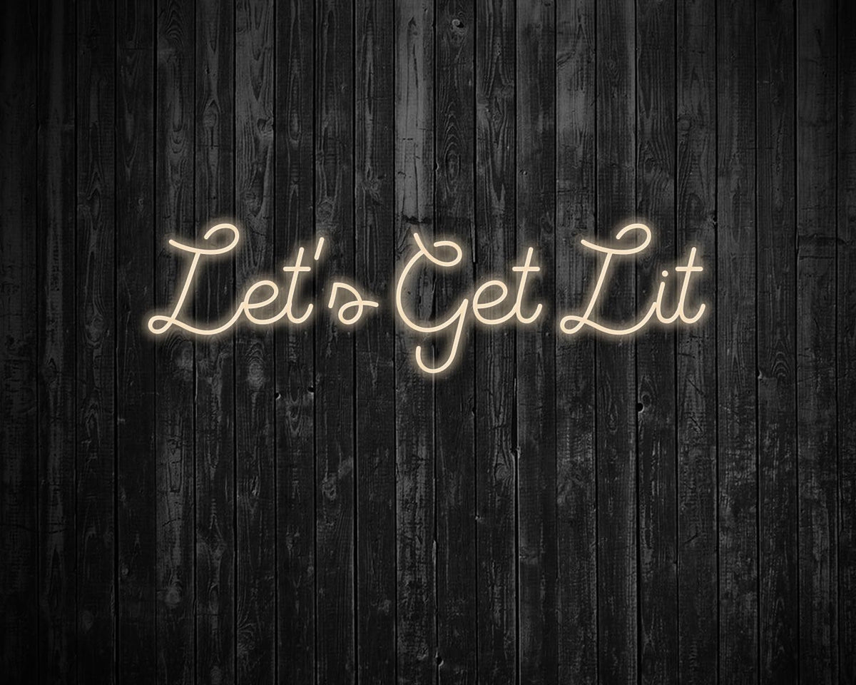 Lets get lit Neon Sign