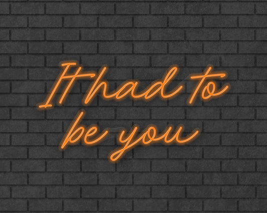 It had to be you Neon Sign