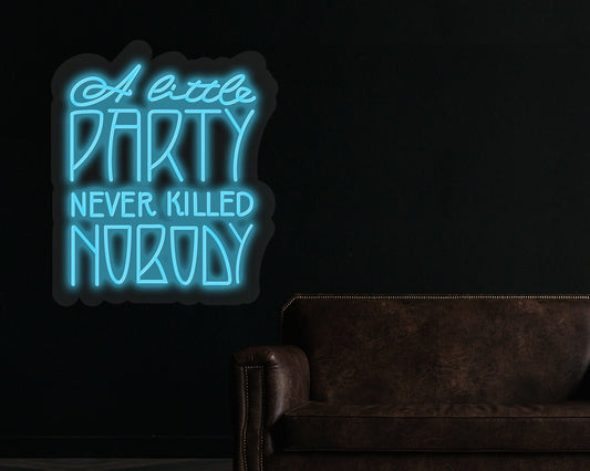 A little party never killed nobody Neon Sign