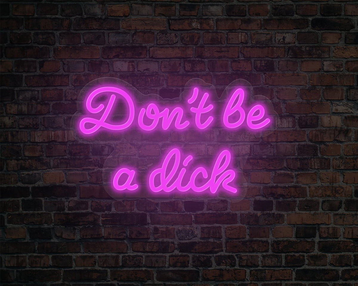 Dont be a dick Neon Sign