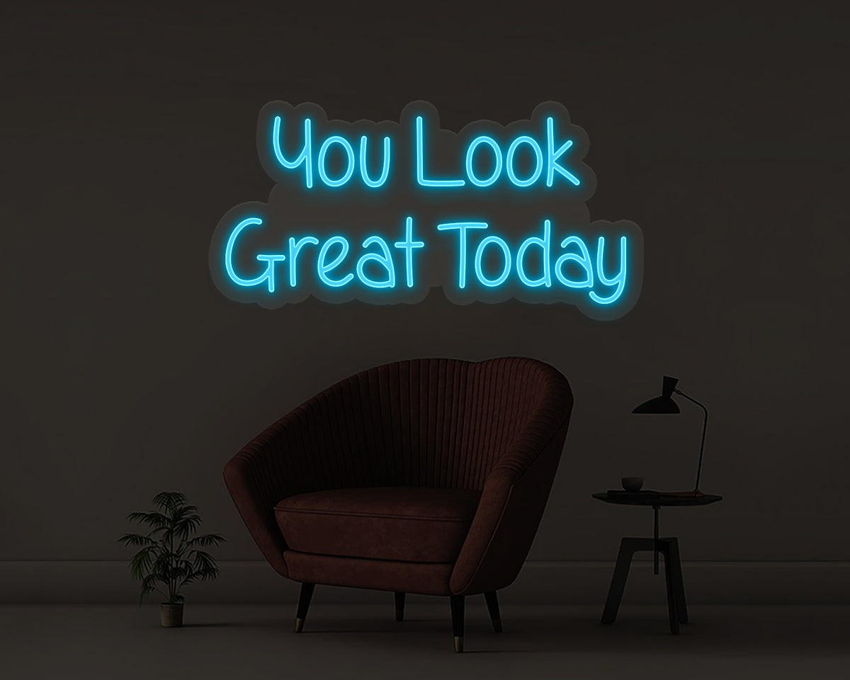You Look Great Today Neon Sign