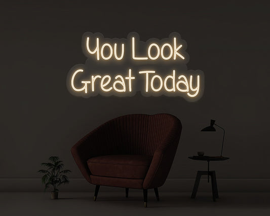 You Look Great Today Neon Sign
