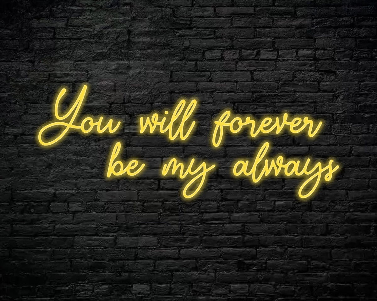 You Will Forever be my always Neon Sign