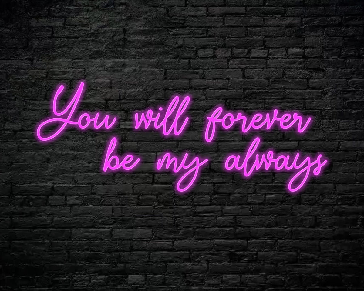 You Will Forever be my always Neon Sign