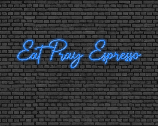Eat Pray Espresso Neon Sign