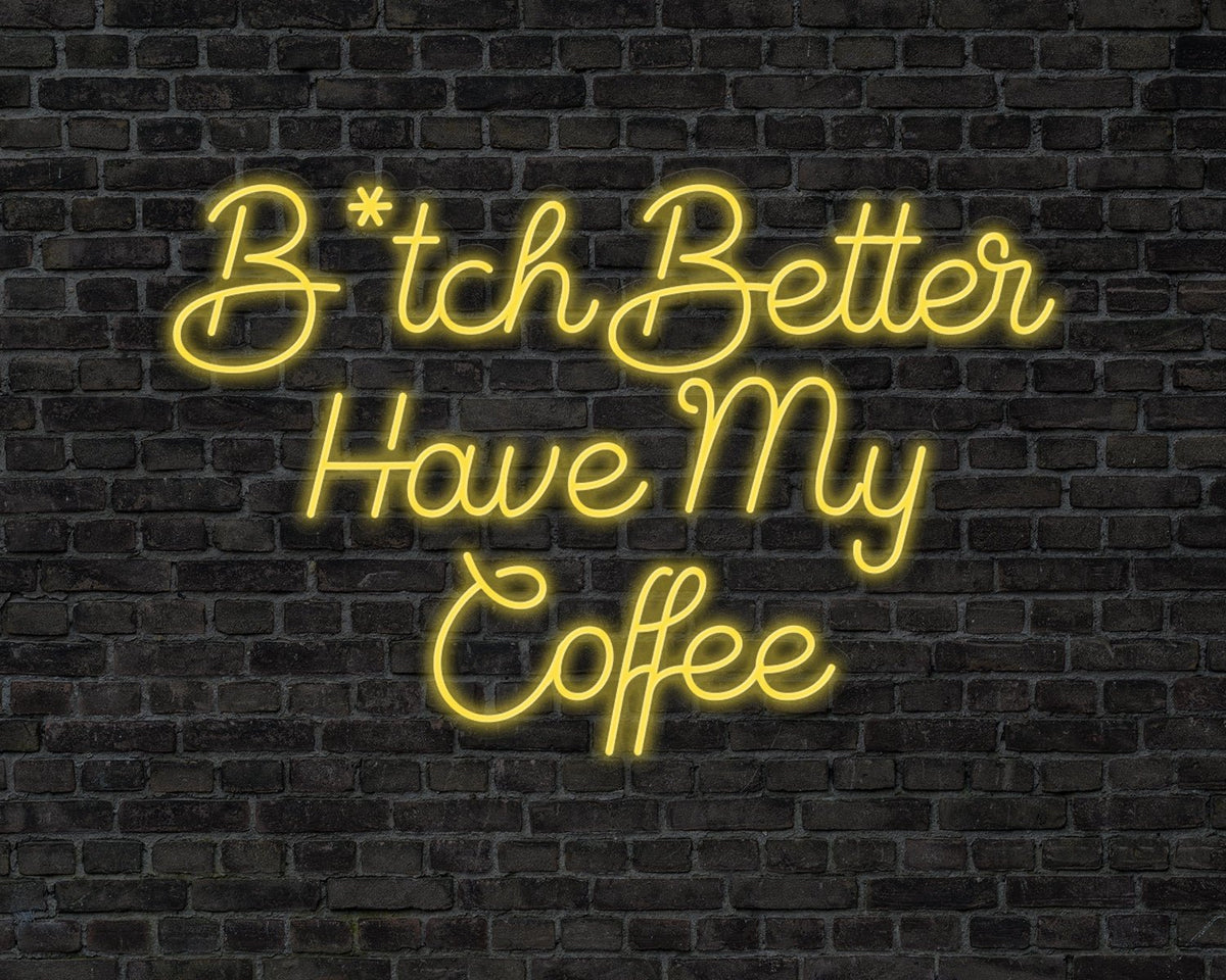B tch Better Have My Coffee Neon Sign