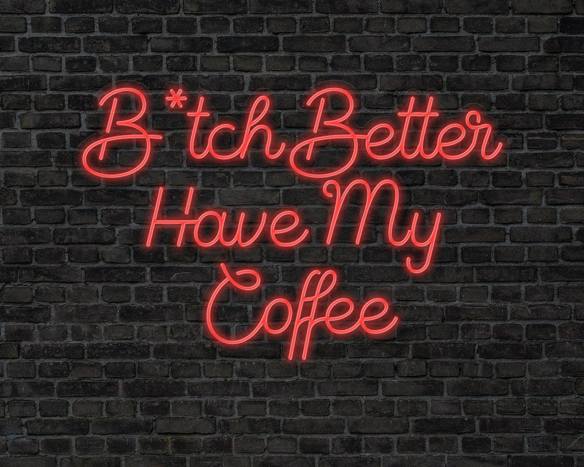 B tch Better Have My Coffee Neon Sign