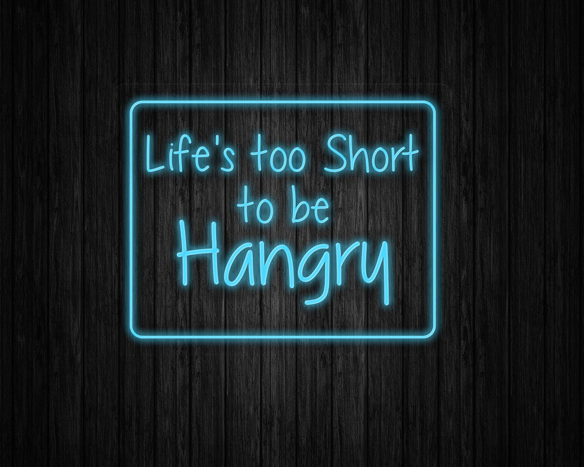 Life's Too Short to be Hangry Neon Sign