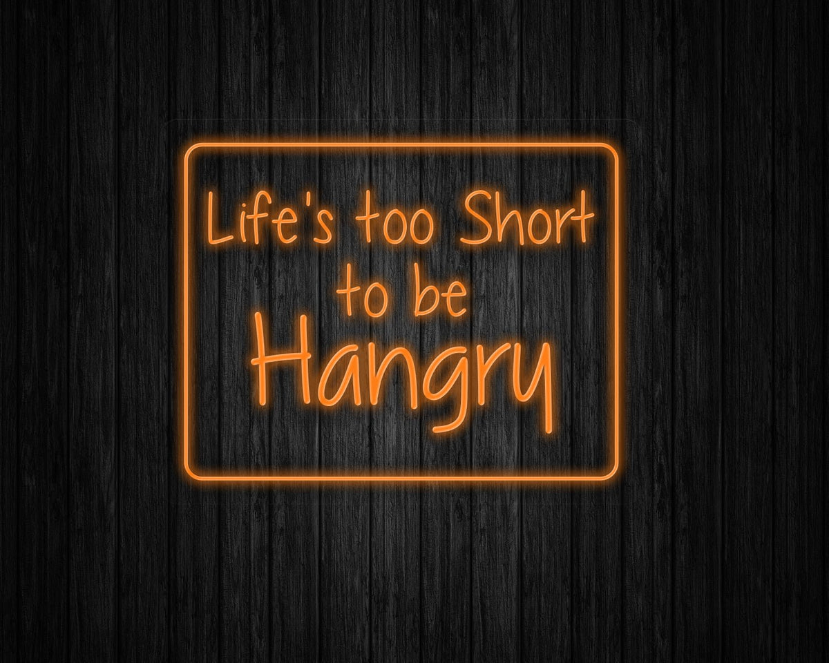 Life's Too Short to be Hangry Neon Sign