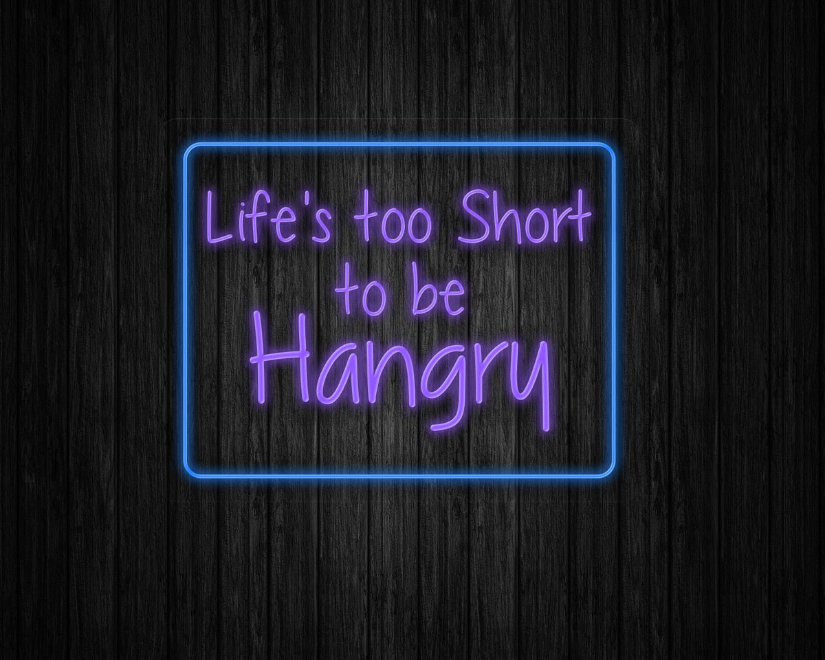 Life's Too Short to be Hangry Neon Sign