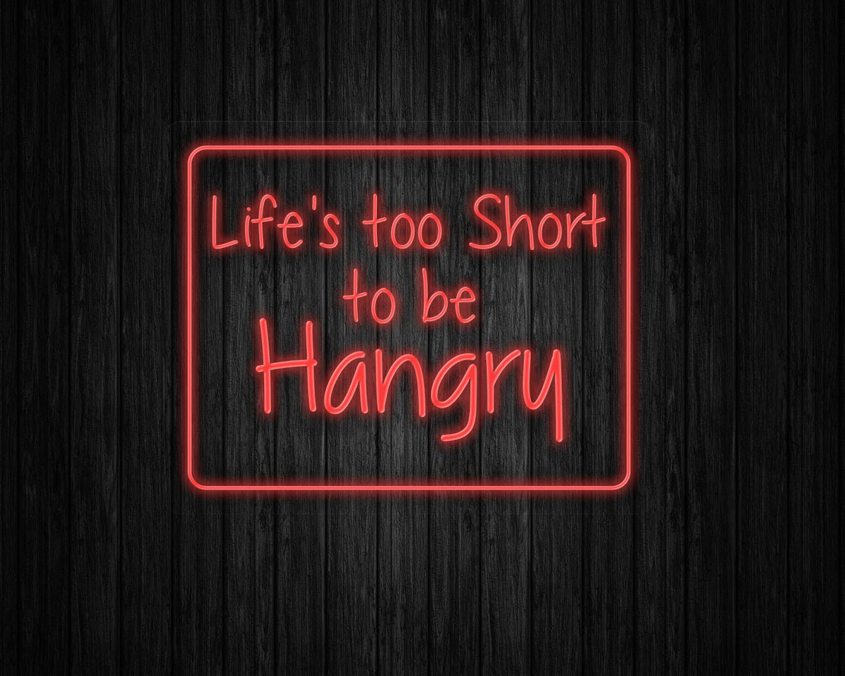 Life's Too Short to be Hangry Neon Sign