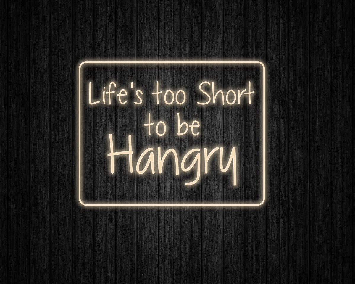 Life's Too Short to be Hangry Neon Sign