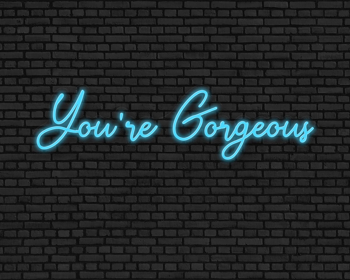 You're Gorgeous Neon Sign