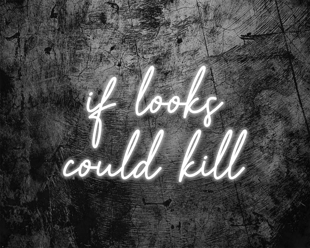 if looks could kill Neon Sign