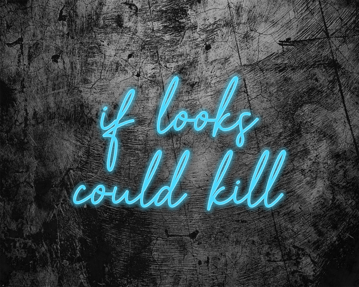 if looks could kill Neon Sign