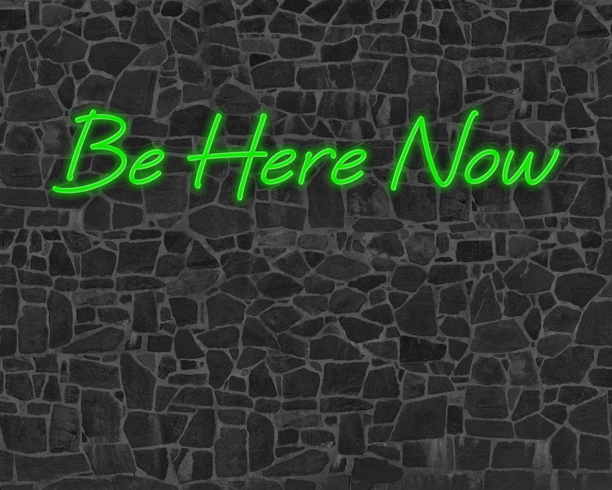 Be Here Now Neon Sign