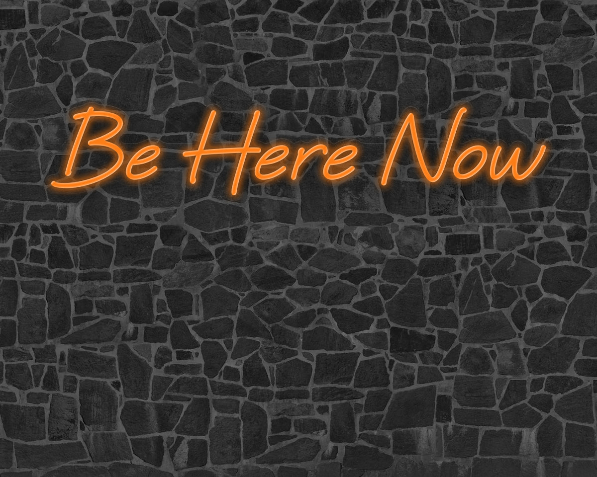 Be Here Now Neon Sign