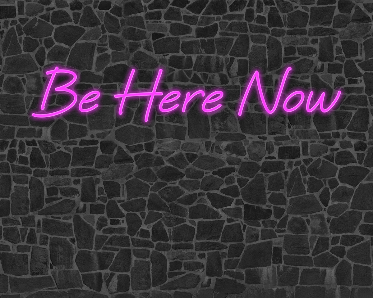 Be Here Now Neon Sign