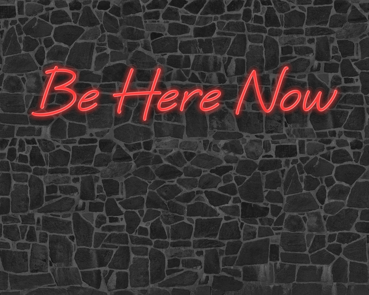 Be Here Now Neon Sign