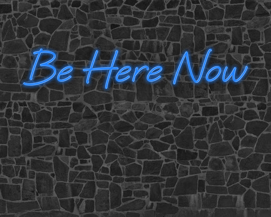 Be Here Now Neon Sign