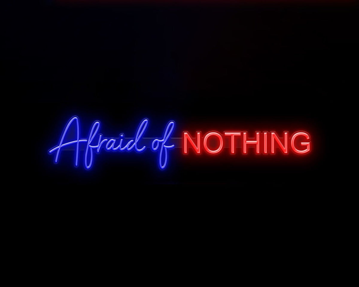 Afraid of Nothing Neon Sign