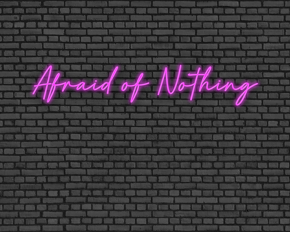 Afraid Of Nothing Neon Sign