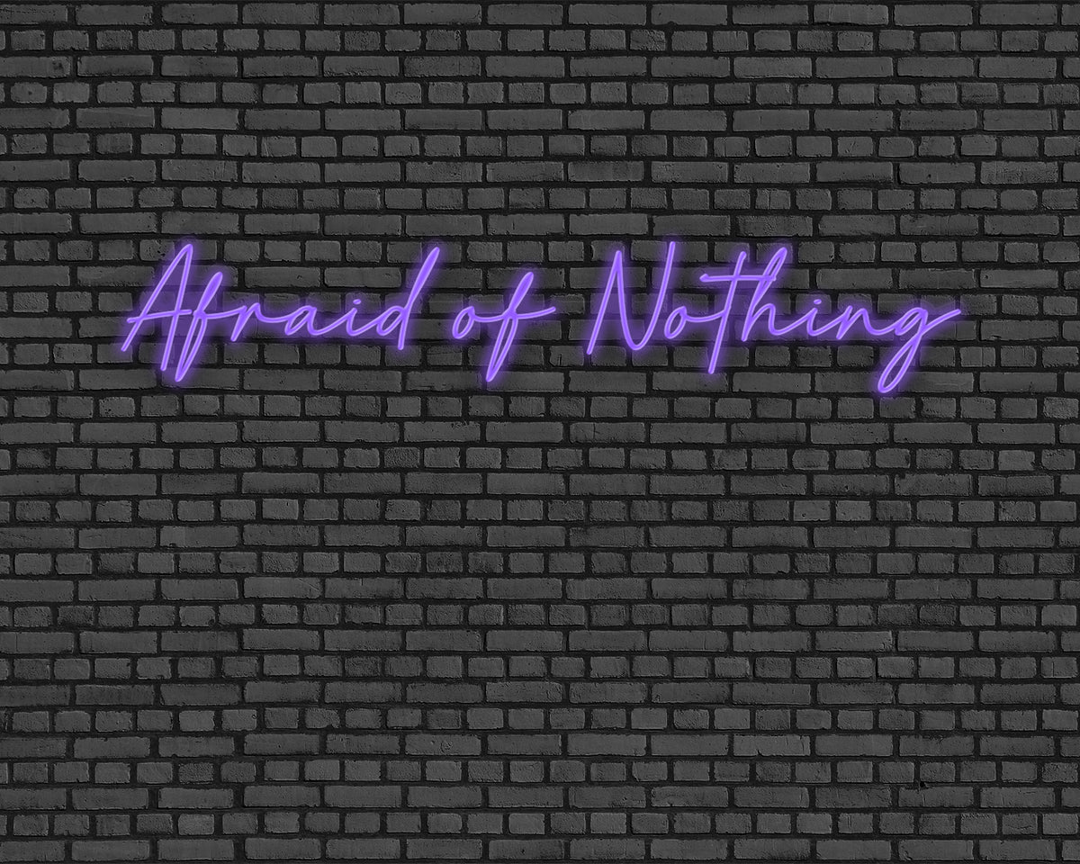 Afraid Of Nothing Neon Sign
