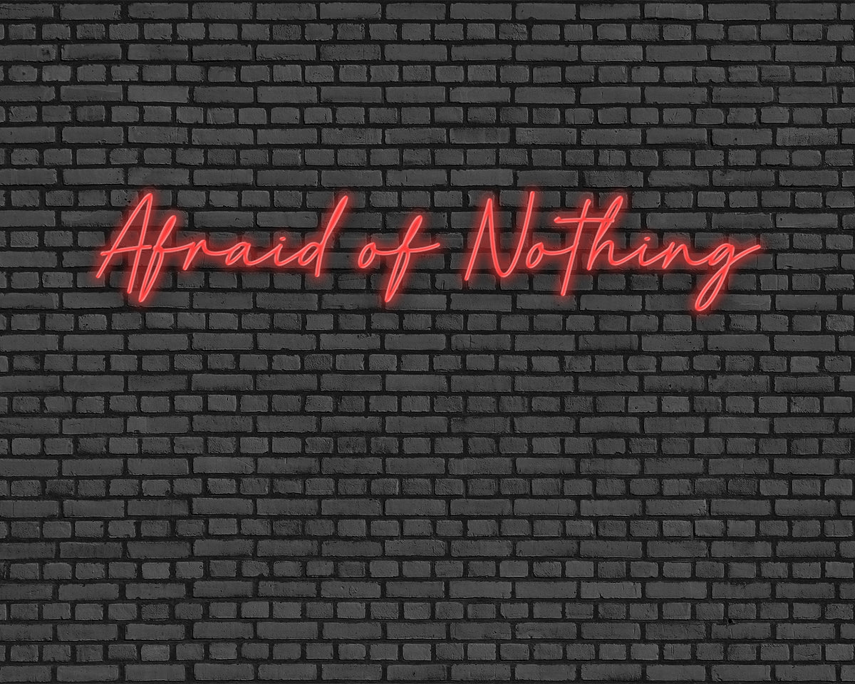 Afraid Of Nothing Neon Sign
