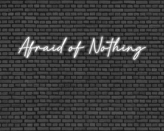 Afraid Of Nothing Neon Sign