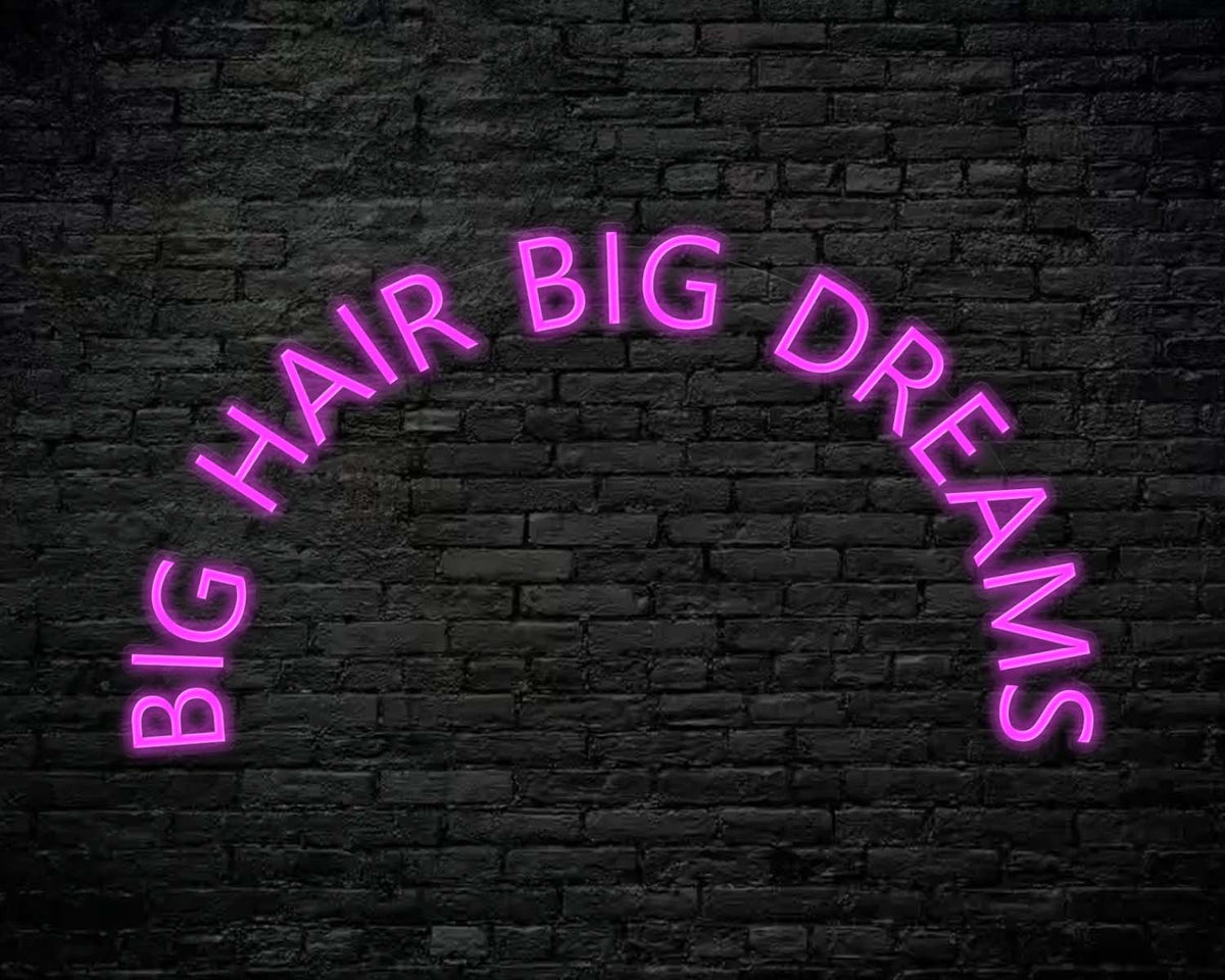 Big Hair Big Dreams Neon Sign