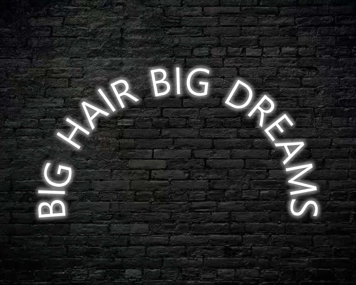 Big Hair Big Dreams Neon Sign