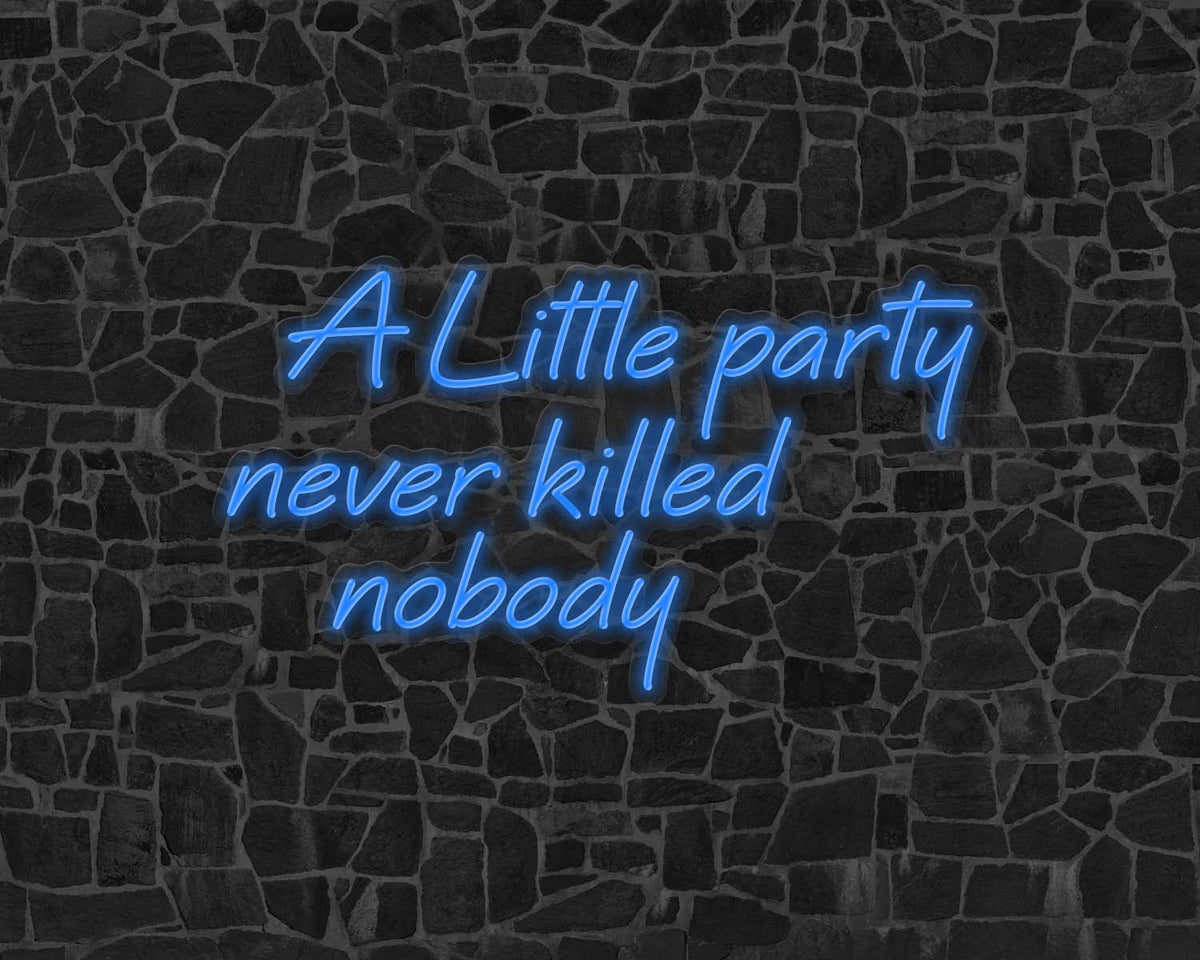A Little Party Never Killed Nobody Neon Sign