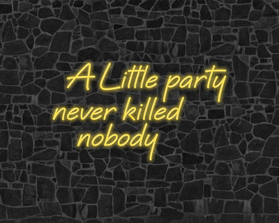 A Little Party Never Killed Nobody Neon Sign