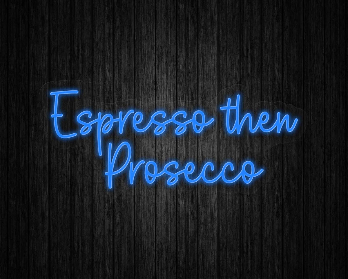 Espresso then Prosecco Neon Sign