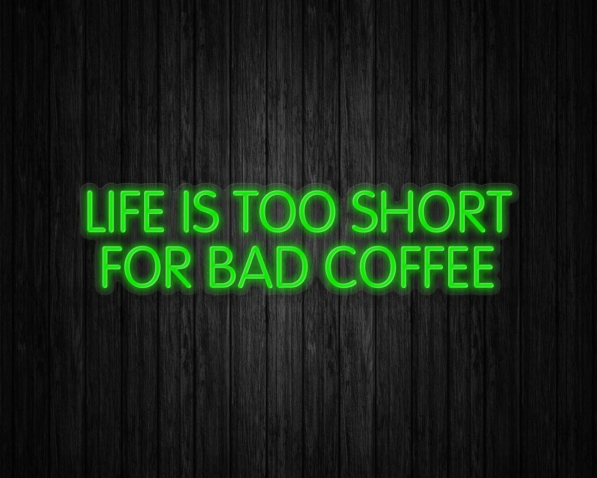 Life is Too Short for Bad Coffee Neon Sign