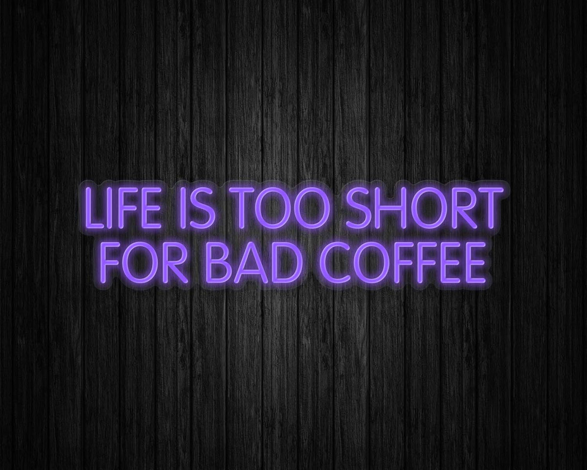 Life is Too Short for Bad Coffee Neon Sign