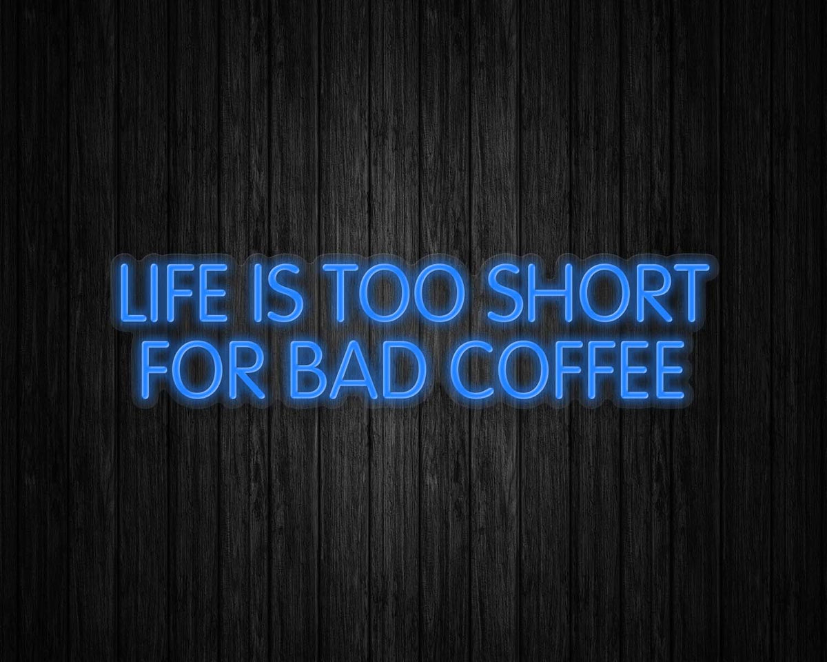 Life is Too Short for Bad Coffee Neon Sign