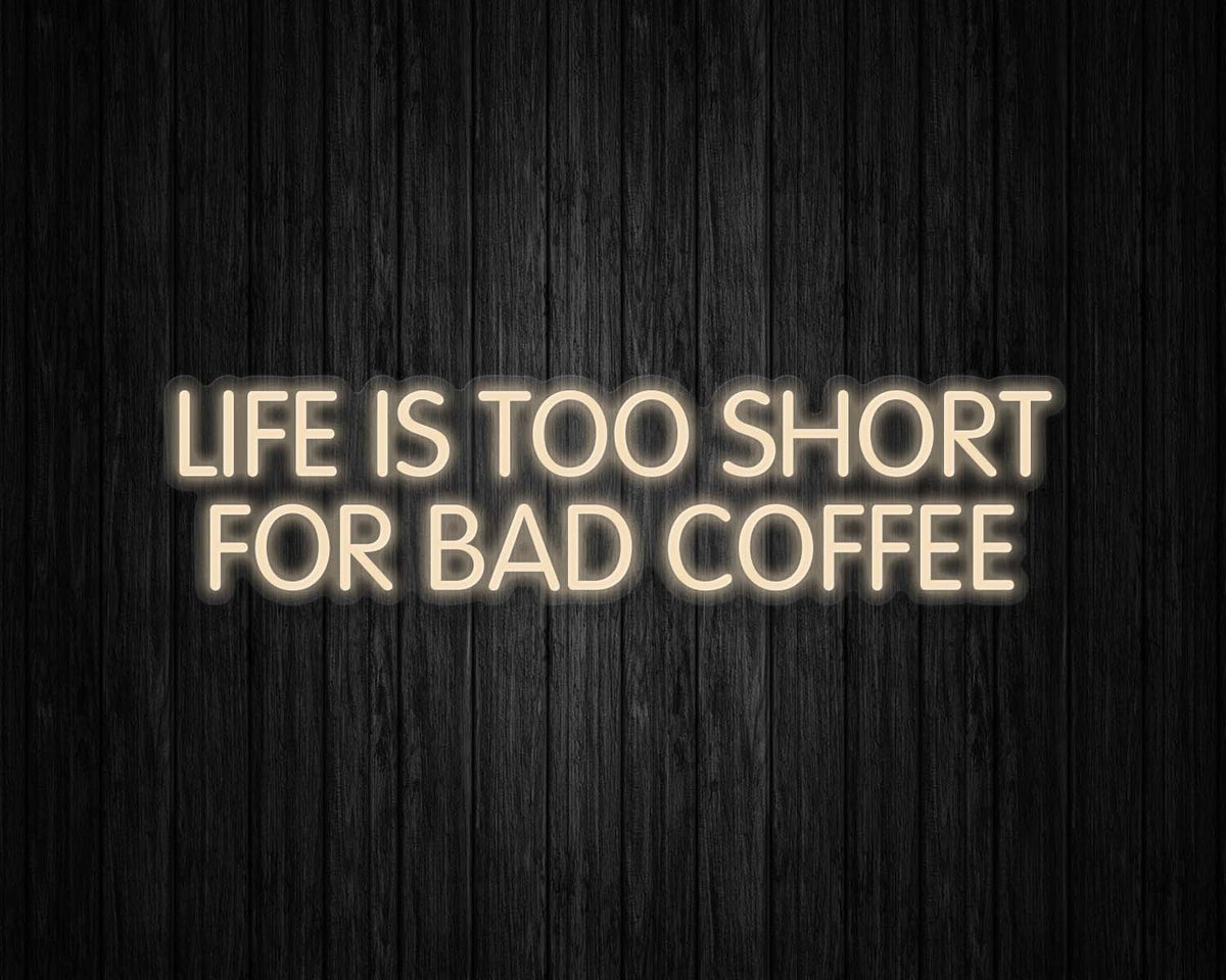 Life is Too Short for Bad Coffee Neon Sign