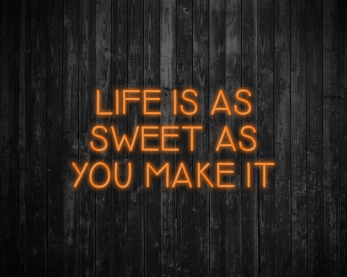 Life is as Sweet as you Make It Neon Sign