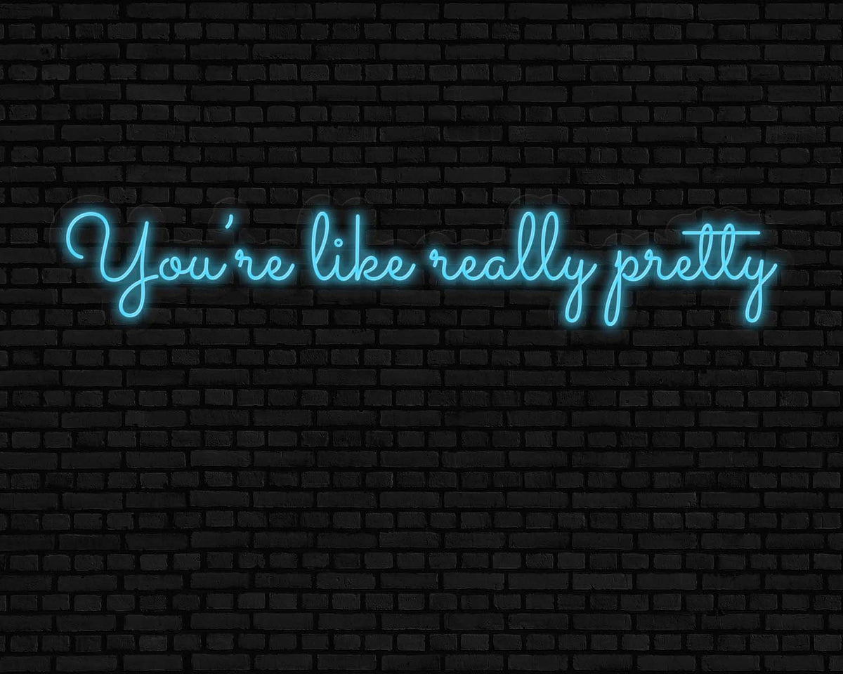 you're like really pretty Neon Sign
