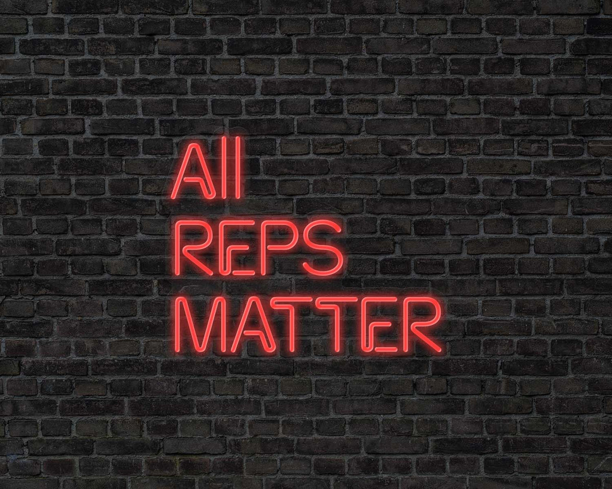 All Reps Matter Neon Sign