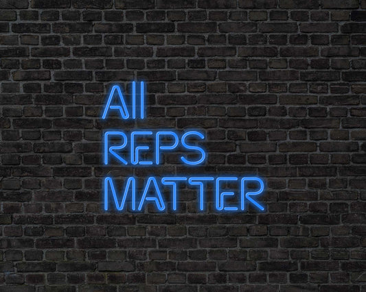 All Reps Matter Neon Sign