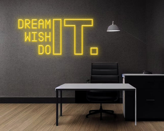 Dream It Wish It Do It Neon Sign