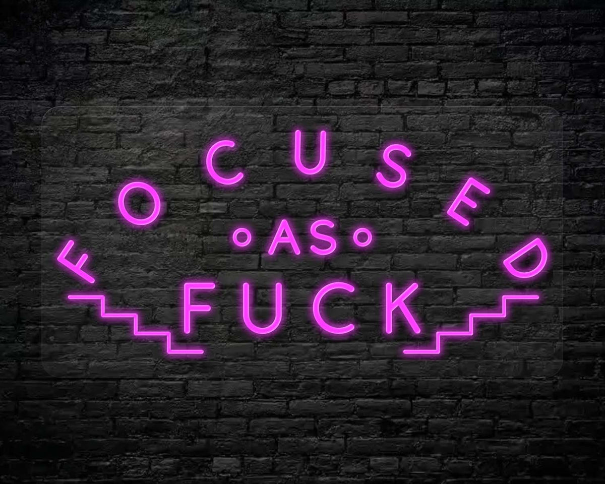 FOCUSED AS FUCK NEON SIGN