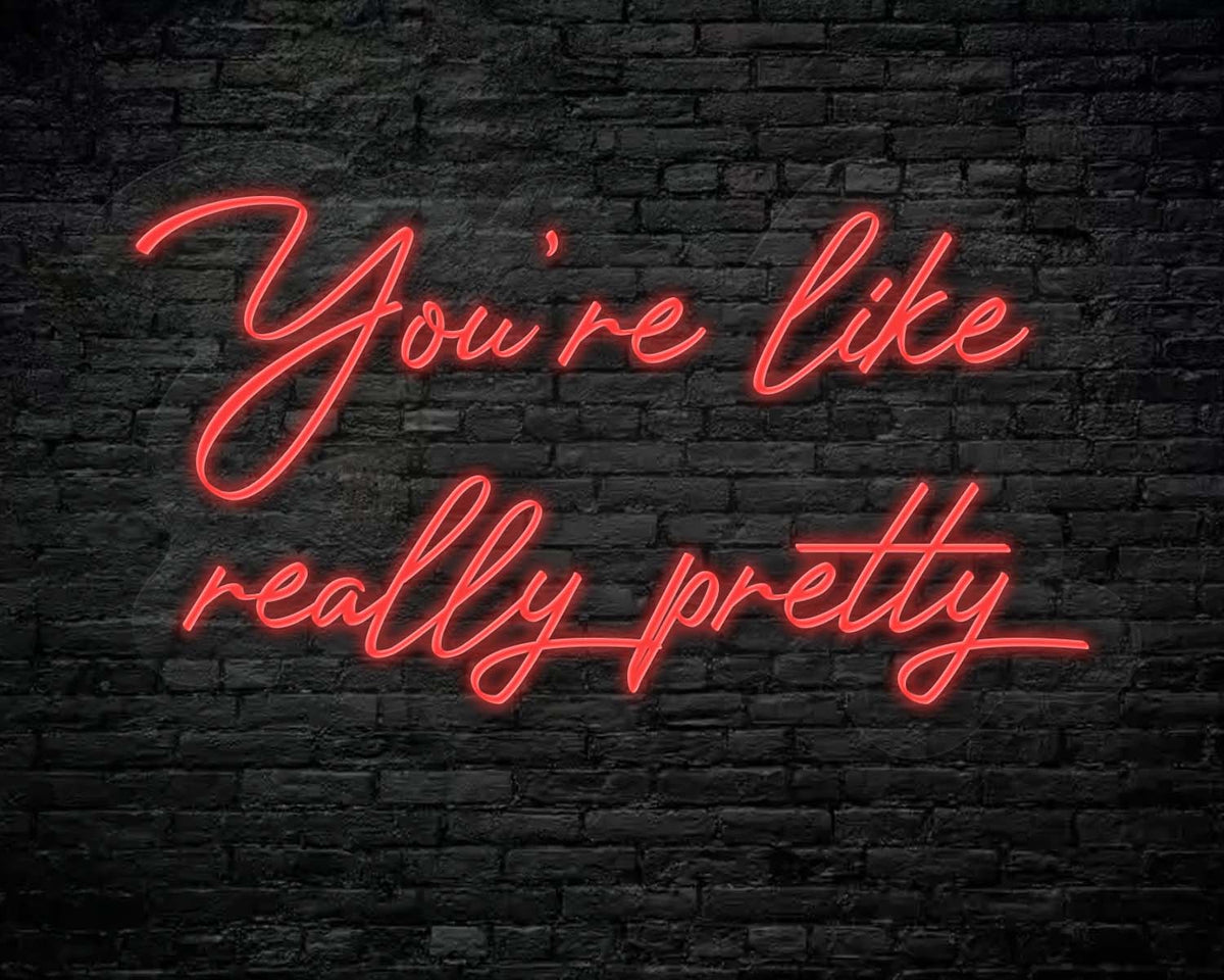 You're like really pretty Neon Sign