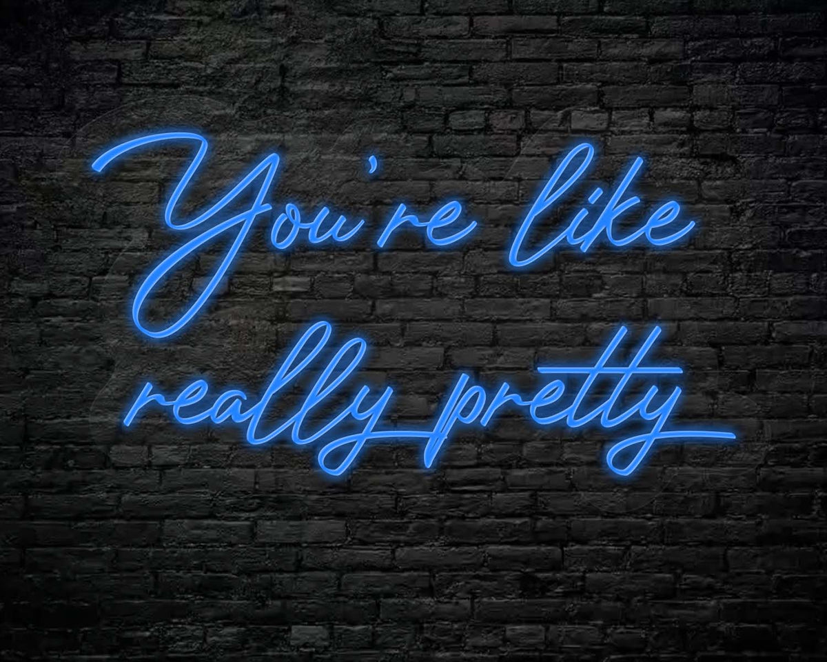 You're like really pretty Neon Sign